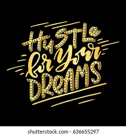 Hustle for your dreams.Inspirational quote.Hand drawn illustration with hand lettering. 