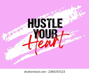 Hustle your heart motivational quote grunge lettering, slogan design, typography, brush strokes background