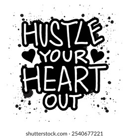  Hustle your heart out. Hand drawn typography poster. Inspirational quote. Vector illustration.