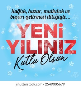 "Sağlık, huzur, mutluluk ve başarı getirmesi dileğiyle yeni yılınız kutlu olsun. Happy new year, wishing it to bring health, peace, happiness and success."