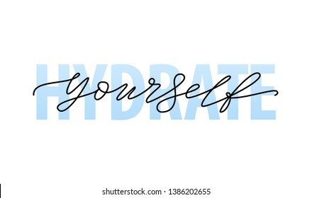 Hydrate Yourself. Motivation Quote Modern Calligraphy Text Hydrate Your Self. Design Print For T Shirt, Tee, Card, Type Poster Banner. Vector Illustration