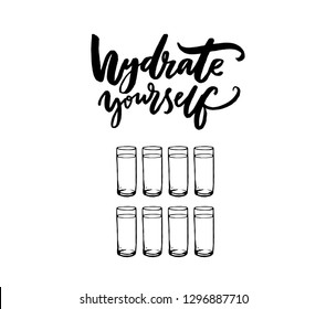 Hydrate yourself poster with hand lettering and eight glasses of water. Healthy lifestyle slogan. Black text on white background