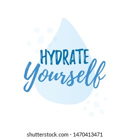 Hydrate yourself quote  calligraphy text. Vector illustration text hydrate yourself. Design print for t shirt, tee, card, type poster banner.