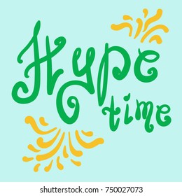 Hype time quote lettering. Calligraphy inspiration graphic design typography element for print. Hand written postcard. Print for poster, t-shirt or bags. Cute simple vector sign. Cursive style.