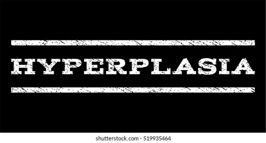 Hyperplasia watermark stamp. Text caption between horizontal parallel lines with grunge design style. Rubber seal stamp with unclean texture. Vector white color ink imprint on a black background.