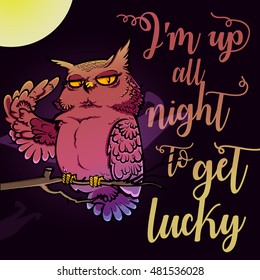 "I am up all night to get lucky" quote. Night owl on the branch vector illustration. Vector design for t-shirt print, poster. 