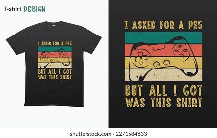 "I Asked For a Ps5 but all i got Was This Shirt". Funny gamer saying . Retro style . Retro game controller Illustration. T-shirt mock up vector. Eps 10 vector