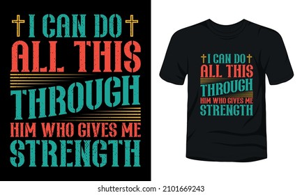 "I can do all this through him who gives me strength" typography Jesus t-shirt design.