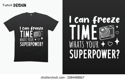 "I can freeze time whats your superpower. Typography lettering quote design. Typography funny phrase. funny photographer quote.Love photography. For stickers, t-shirts,mugs, etc. Eps 10