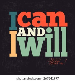 "I can and I will" Quote Typographical retro Background, vector format