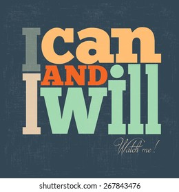 "I can and I will" Quote Typographical retro Background, vector format