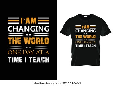 i' am changing the world one day at a time i teach t-shirt. teacher day t-shirt