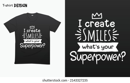 "I create smiles whats your superpower". Funny dental assistant saying design. Typography lettering quote design. National dental assistant day. T-shirt mock up vector. Eps 10 vector
