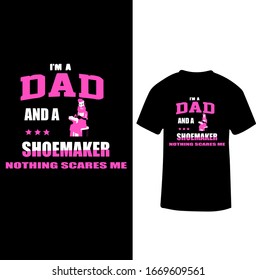 "I am a Dad And a Shoemaker Nothing Scares me" Shoemaker Dad T-shirt.