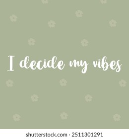 "I DECIDE MY VIBES" perfect for stickers, merchandise and apparel designs. this typography design offers high-quality, eye-catching typography, easy to use and scalable. Perfect for your design needs.