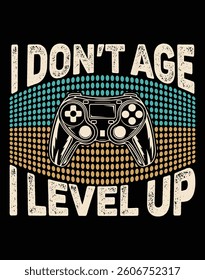 "I don't age I level up" EPS Vector File