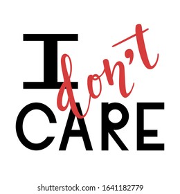 "I don't care" hand drawn vector lettering. Rude calligraphic quote. Hand written isolated lettering. 