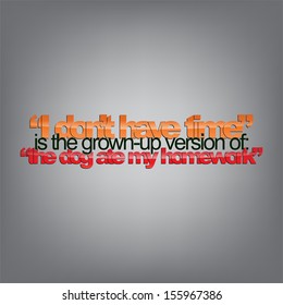 "I don't have time" is the grown-up version of "the dog ate my homework". Motivational background. (EPS10 Vector)