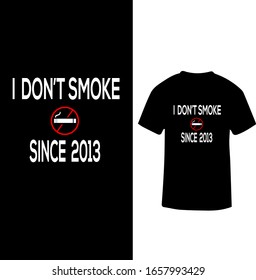 "I Don't Smoke Since 2013" Smoking Hate T-shirt Design.