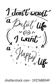 "i don't want a perfect life but i want a happy life, hand-written, quote and font style, lettering, optimistic