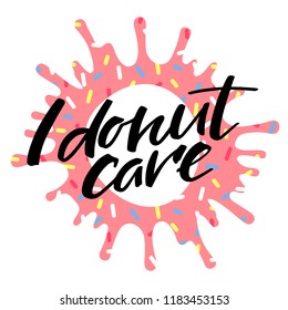 "I Donut Care" Quote on Blot of Pink Glaze with Sprinkles. Vector Illustration for Cards, T-Shirts and Posters