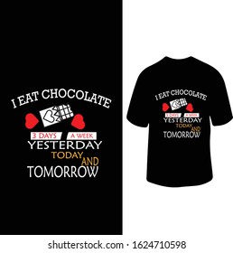 "I Eat Chocolate 3 Days A Week Yesterday,Today And Tomorrow" Chocolate Love T-shirt