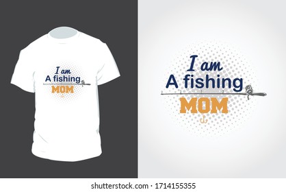 . "I am a fishing mom" typography vector art. Can be used for t-shirt print, mug print, pillows, fashion print design, kids wear, baby shower, greeting and postcard.