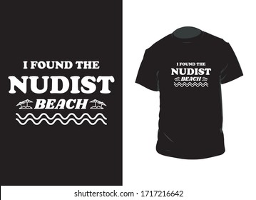 "I found the nudist beach" typography vector template. Can be used for t-shirt print, mug print, pillows, fashion print design, kids wear, baby shower, greeting and postcard.