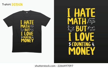 "I hate Math but i Love Counting Money" Typography lettering quote design. Typography funny phrase. Funny Money lover quotes. For stickers, t-shirts,mugs, etc. Eps 10.