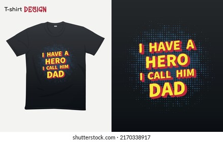 "I have a hero i call him dad". My dad my hero.Fathers day quotes.love my dad. T-shirt mock up vector. Eps 10 vector