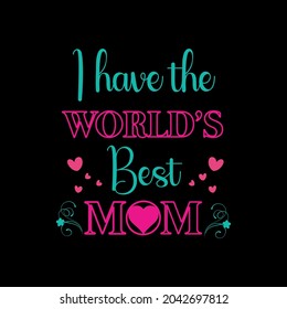 'I Have World's best mom'  T Shirt Design