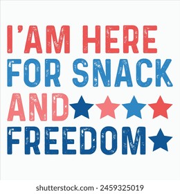 I' AM HERE FOR SNACK AND FREEDOM  4TH OF JULY T-SHIRT DESIGN,