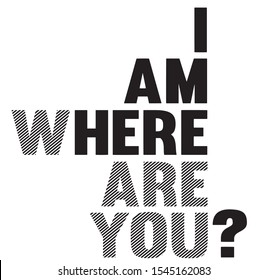 'I am here where are you?' slogan graphic design for t shirt. Tee shirt typography print. Vector illustration.