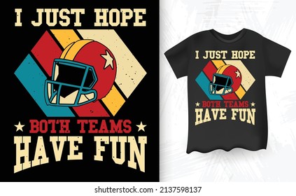 .I Just Hope Both Teams Have Fun Retro Vintage Football Player T-shirt Design