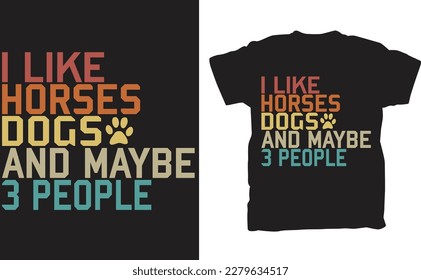 The "I Like Horses Dogs And Maybe 3 People" t-shirt is perfect for animal lovers who appreciate the companionship of their furry friends more than anything else. The shirt features a simple and straig