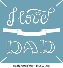 "I love dad ". Lettering, calligraphy.  Birthday card, father's day. Vector.