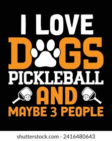 "I love dogs pickleball and maybe 3 people" Quotes EPS Vector File