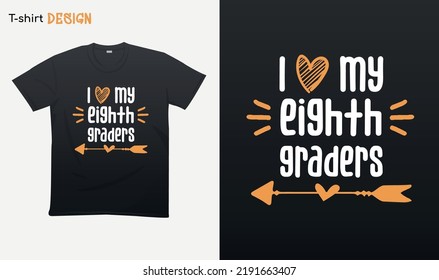 "I love my eighth graders". Back to school vibes. Best Teacher gifts.  For stickers, t-shirts,mugs, etc. Eps 10