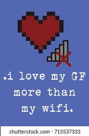 ".I love my GF more than I love my wifi." funny tshirt/background arcade design.