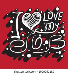 "i love my job" lettering with unique handwritten white letters with drop shadow on bright background. isolated stylish drawing for printing on stickers, posters, t-shirts inscription