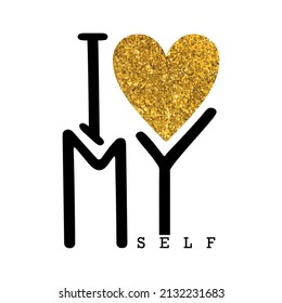 "I love my self" slogan and glitter heart. Vector illustration design for fashion graphics, t shirt prints, posters, stickers etc