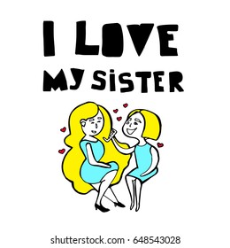 "I love my sister" illustration. Simple stylized characters. Doodle. Cartoons.Two sisters. Girl comps sister's hair. Happiness 