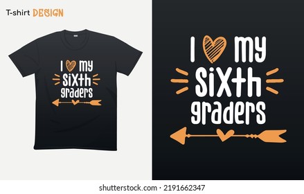 "I love my sixth graders". Back to school vibes. Best Teacher gifts.  For stickers, t-shirts,mugs, etc. Eps 10