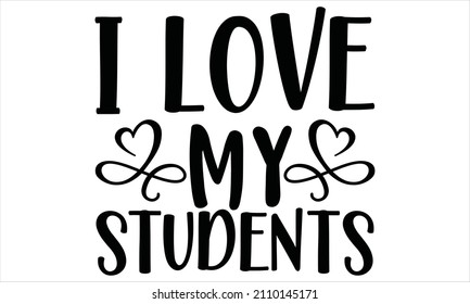 .I love my students -  Vector handwriting message for teacher gift design