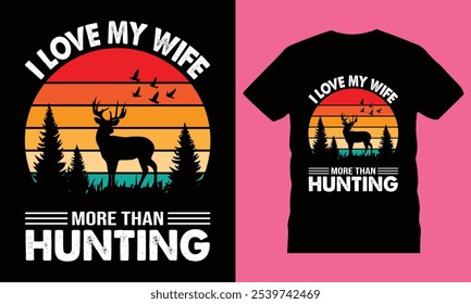 "I Love My Wife More Than Hunting" T-shirt is the perfect way to express your love and devotion to your wife while also showing off your passion for hunting.