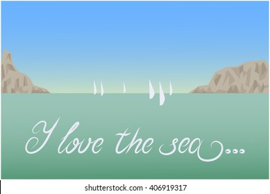 "I love the sea" postcard landscape - sea, mountains, sailboats. Vector illustration.
