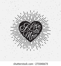 'I Love You Mom' vintage grunge hand lettering with heart and rays for t-shirt apparel, print, poster, card design etc. Vector Illustration.