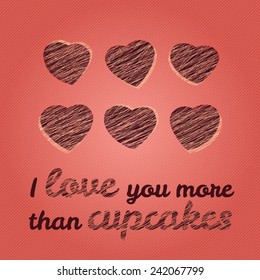 'I love you more than cupcakes' typography. Romantiic Valentine's Day Card. Vector Illustration. Happy Valentine's Day Greeting Card. Lovely flyer with grunge hearts.