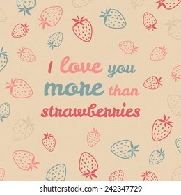 'I love you more than strawberries' typography. Funny Valentine's Day Love Card. Vector Illustration. Pastel backdrop with berries. Happy Valentine's Day Greeting Card.