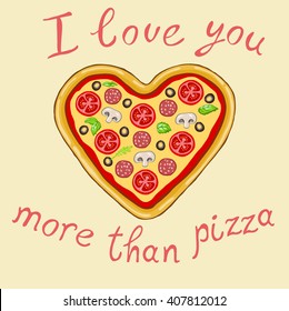 "i love you more than pizza" on a beige background.Vector image of a delicious pizza in the shape of a heart.The original declaration of love.